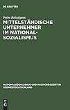  Mittelständische Unternehmer im Nationalsozialismus: Wirtschaftliche Entwicklungen und soziale Verhaltensweisen in der Schuh- und Lederindustrie ... in Südwestdeutschland, 6, Band 6)