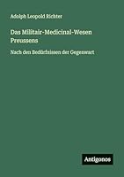Das Militair-Medicinal-Wesen Preussens: Nach den Bedürfnissen der Gegenwart 3386334822 Book Cover