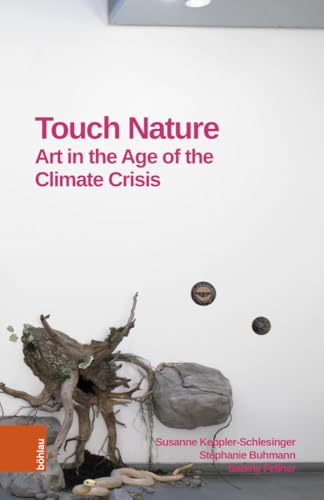 Touch Nature: Art in the Age of the Climate Crisis