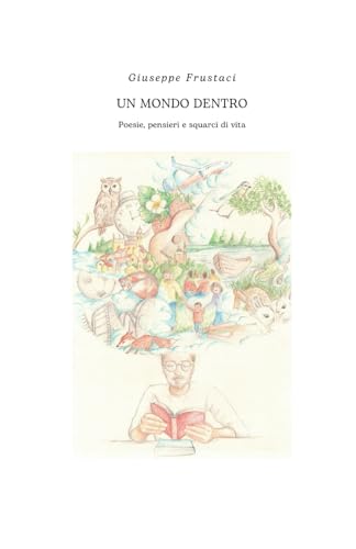 Un mondo dentro: Poesie, pensieri e squarci di vita