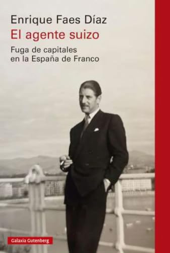 El agente suizo: Fuga de capitales en la España de Franco (Ensayo)
