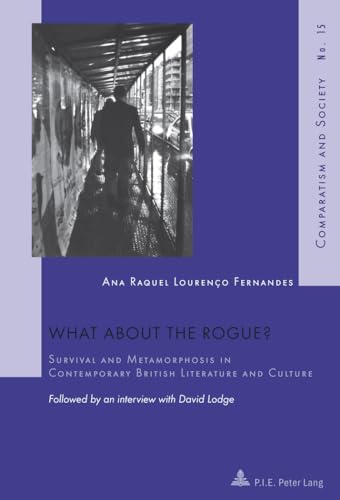 What about the Rogue?: Survival and Metamorphosis in Contemporary British Literature and Culture- Followed by an interview with David Lodge (Comparatisme et Société / Comparatism and Society)