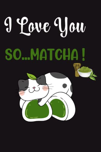 Book cover of I LOVE YOU SO...MATCHA !: A COLLEGE RULED NOTEBOOK WITH A MATCHA THEME COVER DESIGN | SPECIAL VALENTINE'S DAY GIFT IDEA FOR GIRLFRIEND, BESTIE, DAUGHTER, MOM, WIFE, MATCHA LOVERS !