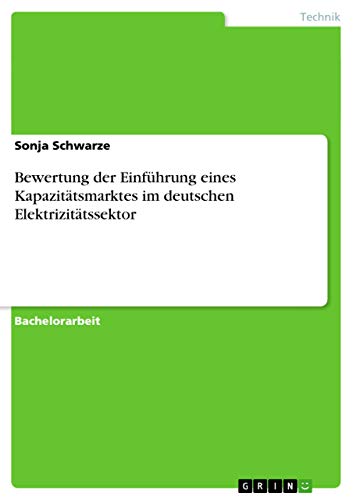 Bewertung der Einführung eines Kapazitätsmarktes im deutschen Elektrizitätssektor (German Edition)