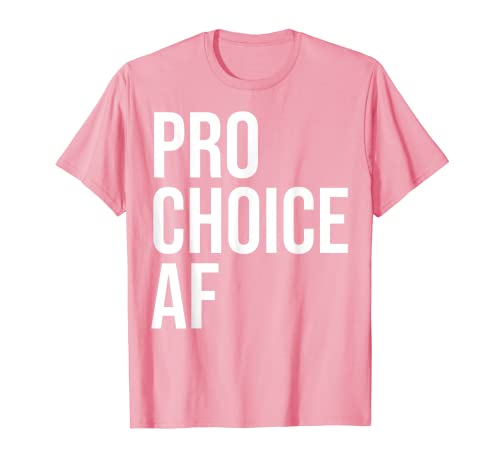 Pro Choice AF Derecho de las mujeres a elegir la justicia social femenina Camiseta