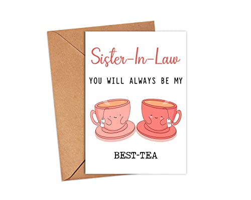 Sister-In-Law You Will Always Be My Best-Tea - Funny Pun Card - Best Tea Card - Mother's Day Card - Sister-In-Law Bestie Card - Tea Loving Sister-In-Law Card - Gift For Her - Sister-In-Law Card
