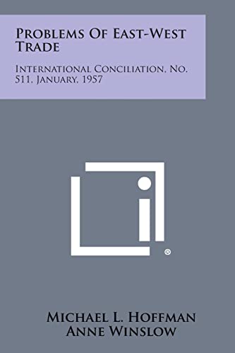 Problems of East-West Trade: International Conciliation, No. 511, January, 1957
