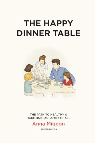 The Happy Dinner Table: The Path to Healthy & Harmonious Family Meals