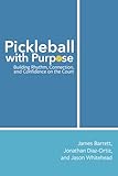 Pickleball with Purpose: Building Rhythm, Connection, and Confidence on the Court