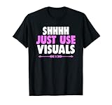 Shhh Just Use Visuals Special Education SPED Teacher T-Shirt