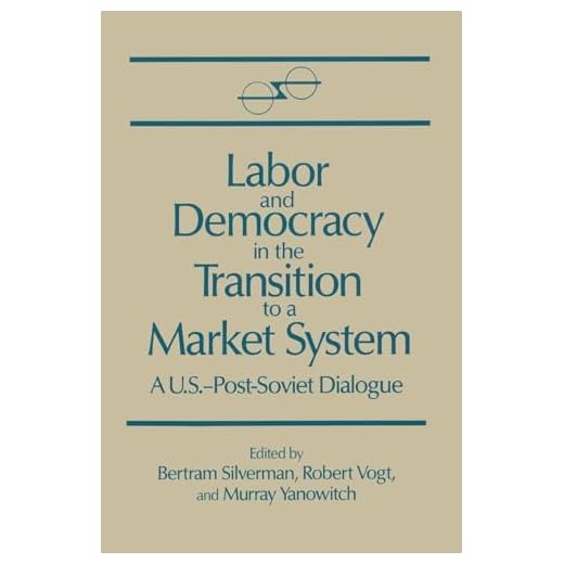 Labor and Democracy in the Transition to a Market System (U.S.-Post-Soviet Dialogues) (U.S.-Post-Soviet Dialogues Series)