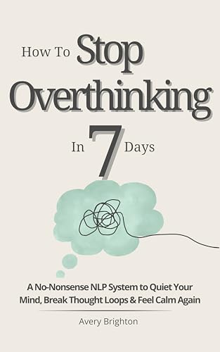 How to Stop Overthinking in 7 Days