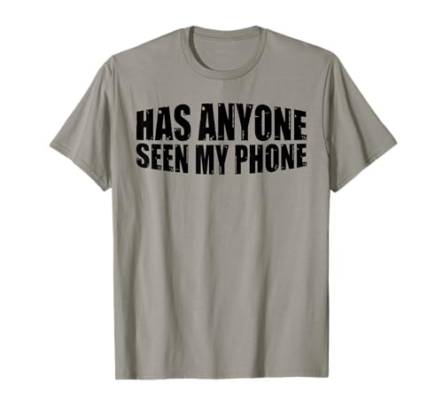 Has Anyone Seen My Phone ||-. Camiseta