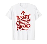 Insert Cheesy Bread Foodie Lovers Tee Co.