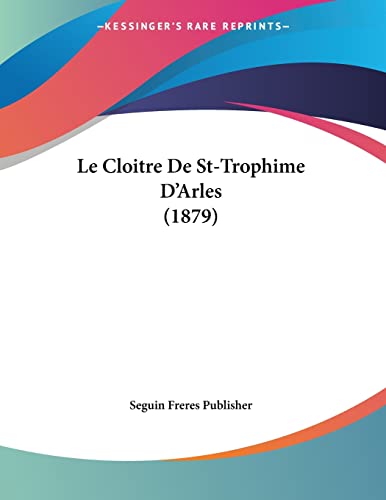 Le Cloitre De St-Trophime D'Arles (1879) (French Edition)