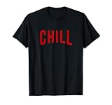 Chill T Shirt for Ballers, Hustlers & Movie Fanatic gifts T-Shirt