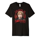 Game Of Thrones Tyrion Lannister Death Is Boring Premium T-Shirt