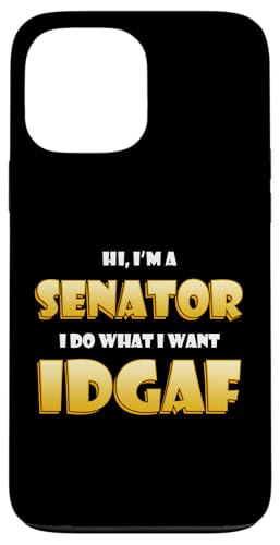 Hi I'm a Senator I do What I want IDGAF Political Senators �X�}�z�P�[�X iPhone 13 Pro Max �p