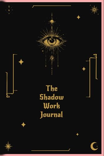The Shadow Work Journal: A Guide to Integrate Your Shadow, Heal Your Inner Child and Reveal Your Authentic Self