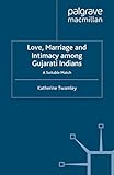 Love, Marriage and Intimacy among Gujarati Indians: A Suitable Match (Palgrave Macmillan Studies in Family and Intimate Life)