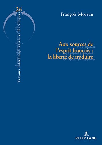 Aux sources de l'esprit français : la liberté de traduire Aux sources de l'esprit français : la liberté de traduire