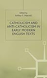 Catholicism and Anti-Catholicism in Early Modern English Texts (Early Modern Literature in History)