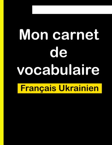 Mon carnet de vocabulaire Français Ukrainien: Cahier de traduction FR-UKR personnel
