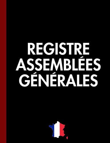 Registre d’Assemblées Générales: Livre pour enregistrer les décisions prises pendant l'assembl Registre d’Assemblées Générales: Livre pour enregistrer les décisions prises pendant l'assembl