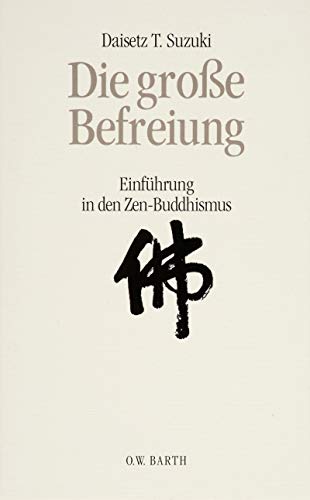 Die große Befreiung. Einführung in den Zen- Bud... [German] 3502675945 Book Cover