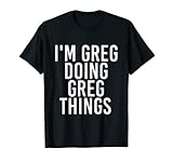 Photo Gallery maglietta i m greg doing greg things maglietta Photo Gallery maglietta i m greg doing greg things maglietta