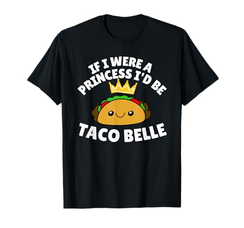 If I were a Princess I'd Be Taco Belle Kids Toddler Baby 5T T-Shirt