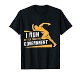 I Run Better Than The Government Jogging Running T-Shirt