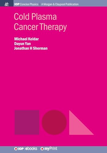 Cold Plasma Cancer Therapy (Iop Concise Physics)
