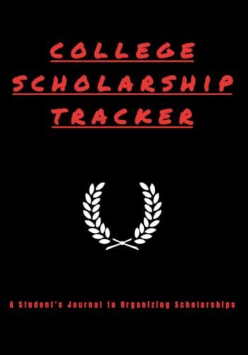 College Scholarship Tracker: A Student's Journal to Organizing Sc...