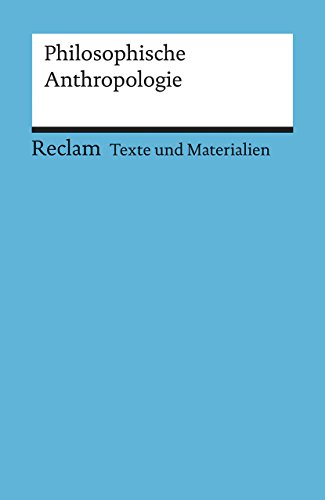 Philosophische Anthropologie. Für die Sekundarstufe II. Texte und Materialien für den Unterricht: Erläuterungen; Unterrichtsmaterial; Vorbereitung – 15012 (Reclams Universal-Bibliothek)