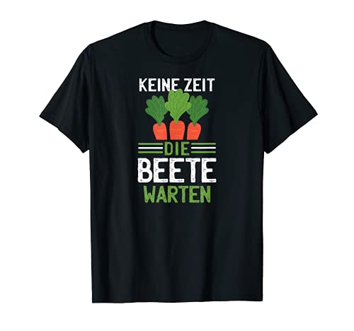 Keine Zeit die Beete warten I Gemüse Motiv für Gärtner T-Shirt Keine Zeit die Beete warten I Gemüse Motiv für Gärtner T-Shirt
