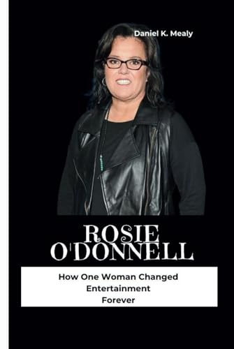 ROSIE O'DONNELL: How One Woman Changed Entertainment Forever
