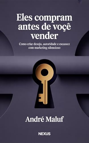 Eles Compram Antes de Você Vender : Como criar desejo, autoridade...