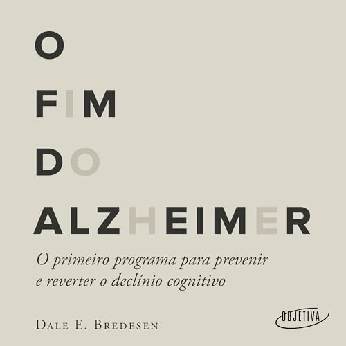 O fim do Alzheimer: O primeiro programa para prevenir e reverter o ...