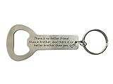 Brother Birthday Gifts There Is No Better Friend Than A Brother,and There Is No Better Brother Than You Bottle Opener Keychain,Big Brother Gift