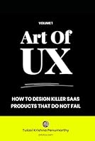 Art Of UX: How To Design Killer SaaS Products That Do Not Fail B0D98W3PCP Book Cover