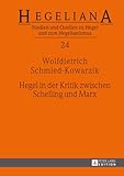 Hegel in der Kritik zwischen Schelling und Marx (Hegeliana, Band 24) - Wolfdietrich Schmied-Kowarzik 
