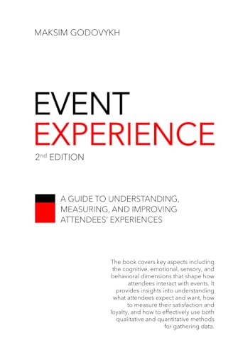 Event Experience: A Guide to Understanding, Measuring, and Improv...
