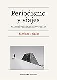  Periodismo y viajes. Manual para ir, mirar y contar (Periodismo Activo)