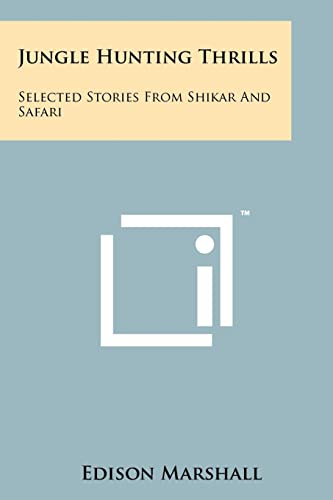 Jungle Hunting Thrills: Selected Stories From Shikar And Safari