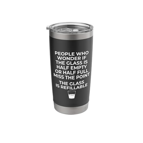 Half Empty Half Full The Glass Is Refillable funny sarcastic Stainless Steel Insulated Tumbler