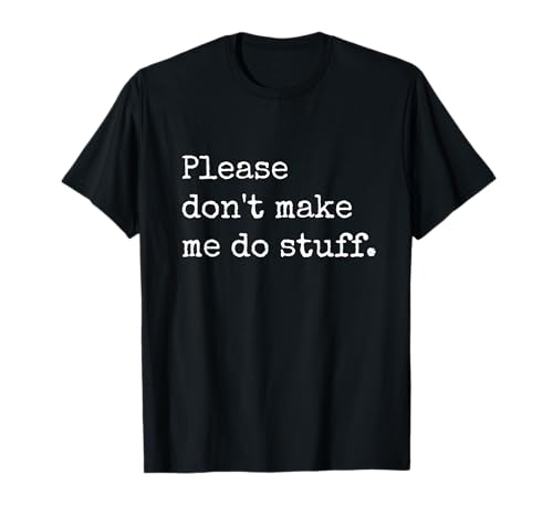 Please Don't Make Me Do Stuff Funny Lazy Introvert Teenager T-Shirt