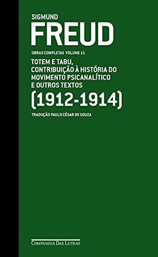 Freud (1912-1914) - Obras completas volume 11: Totem e tabu, Contribuição à história do movimento psicanalítico e outros textos