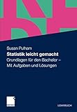 Statistik leicht gemacht: Grundlagen für den Bachelor. Mit Aufgaben und Lösungen (German Edition)