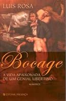 BOCAGE - A VIDA APAIXONADA DE UM GENIAL LIBERTINO (Colecção: Grandes Narrativas) 9722336894 Book Cover